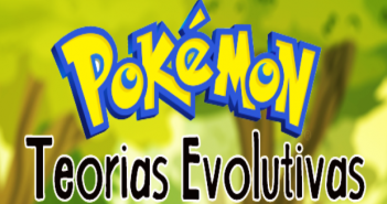 Pokemon #1: Teorias Evolutivas